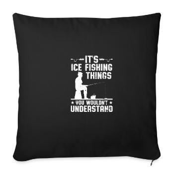 It's ice fishing you wouldn't understand - Sofa pillowcase 17,3'' x 17,3'' (45 x 45 cm) - black - Front