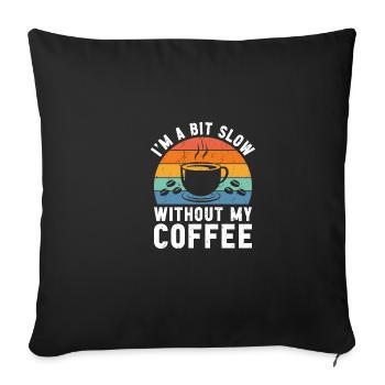 Je suis un peu lent sans mon café - Housse de coussin décorative 45 x 45 cm - noir - Devant