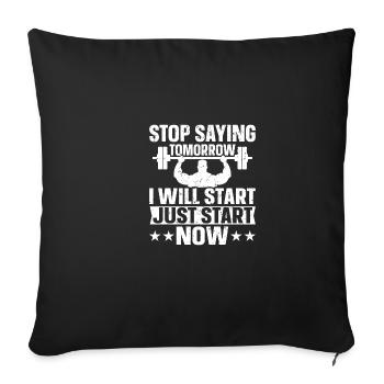 Stop saying tomorrow, I'm going to be a right now. - Sofa pillowcase 17,3'' x 17,3'' (45 x 45 cm) - black - Front