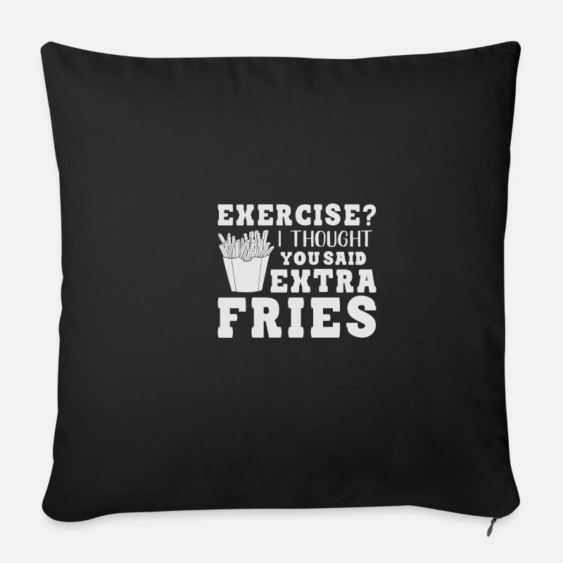 Exercise I thought you said extra fries - Sofa pillowcase 17,3'' x 17,3'' (45 x 45 cm) - black