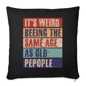 It's weird being the same age as old people - Sofa pillowcase 17,3'' x 17,3'' (45 x 45 cm) - black - Front