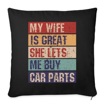 My wife is great, she lets Me Buy Car Parts - Sofa pillowcase 17,3'' x 17,3'' (45 x 45 cm) - black - Front