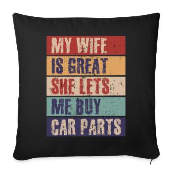 My wife is great, she lets Me Buy Car Parts - Sofa pillowcase 17,3'' x 17,3'' (45 x 45 cm) - black - Front