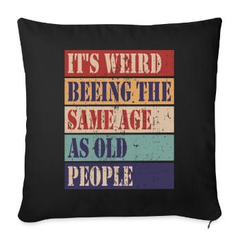 It's weird being the same age as old people - Sofa pillowcase 17,3'' x 17,3'' (45 x 45 cm) - black - Front