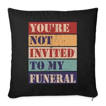 Vous n’êtes pas invité à mes funérailles - Housse de coussin décorative 45 x 45 cm - noir - Devant
