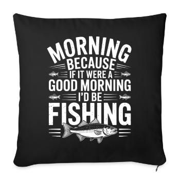 Morning Fishing Motto - Sofa pillowcase 17,3'' x 17,3'' (45 x 45 cm) - black - Front