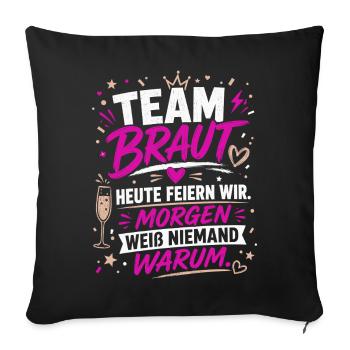 Team Braut. Morgen weiß niemand warum - Sofakissenbezug 45 x 45 cm - Schwarz - Vorne