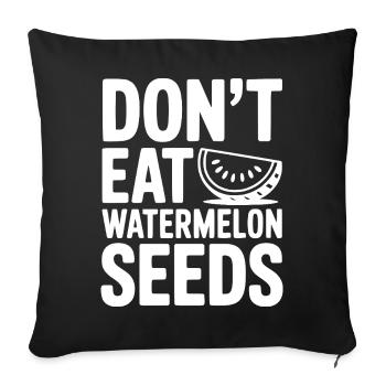 Iss keine Wassermelonenkerne - Sofakissenbezug 45 x 45 cm - Schwarz - Vorne