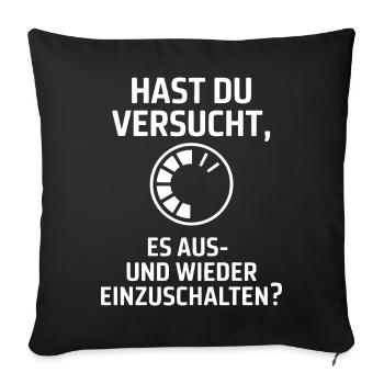Hast du versucht, es auszuschalten? - Sofakissenbezug 45 x 45 cm - Schwarz - Vorne