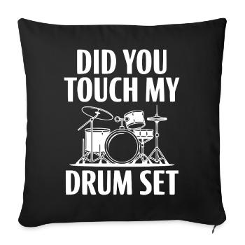 Did You Touch My Drum Set - Sofa pillowcase 17,3'' x 17,3'' (45 x 45 cm) - black - Front