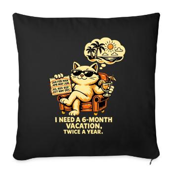 I need 6 months of vacation, 2x a year – Cool Cat - Sofa pillowcase 17,3'' x 17,3'' (45 x 45 cm) - black - Front