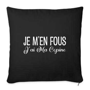 Je m'en fous j'ai ma copine. Cadeau copine, copain - Housse de coussin décorative 45 x 45 cm - noir - Devant
