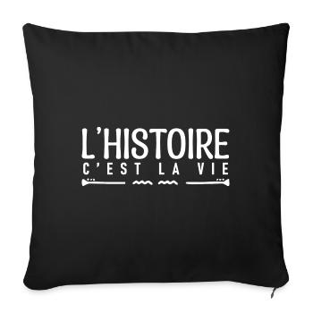 L'histoire c'est la vie. cadeau humoristique. - Housse de coussin décorative 45 x 45 cm - noir - Devant