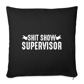 Shit Show Supervisor - Sofa pillowcase 17,3'' x 17,3'' (45 x 45 cm) - black - Front