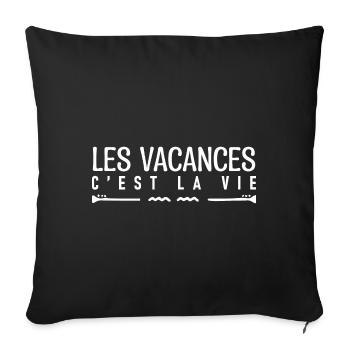 Les vacances c'est la vie. cadeau pour les vacance - Housse de coussin décorative 45 x 45 cm - noir - Devant