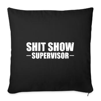 Shit Show Supervisor - Sofa pillowcase 17,3'' x 17,3'' (45 x 45 cm) - black - Front