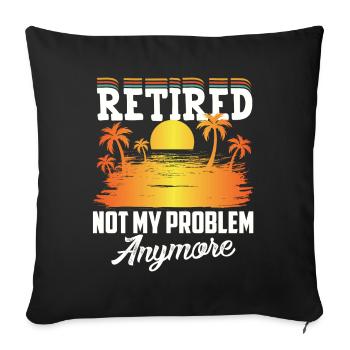 Retirement, not my problem, Finally retired - Sofa pillowcase 17,3'' x 17,3'' (45 x 45 cm) - black - Front
