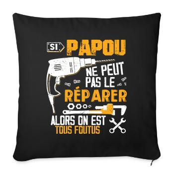 Si Papou Ne Peut Pas Le Réparer Alors Tous Foutus - Housse de coussin décorative 45 x 45 cm - noir - Devant