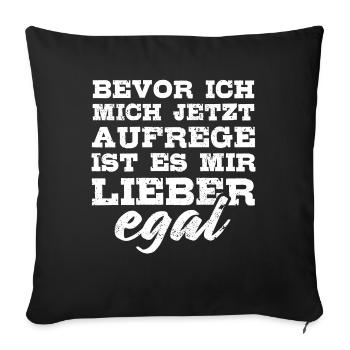 Bevor ich mich aufrege ist es mir lieber egal - Sofakissenbezug 45 x 45 cm - Schwarz - Vorne