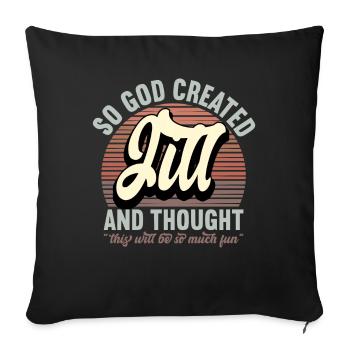 Name Jill Gift Birthday Saying Funny - Sofa pillowcase 17,3'' x 17,3'' (45 x 45 cm) - black - Front