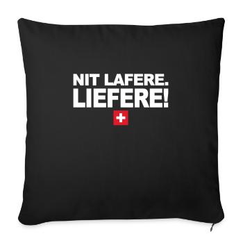 Nit lafere. Liefere! Lustige Schweizer Sprüche CH - Sofakissenbezug 45 x 45 cm - Schwarz - Vorne