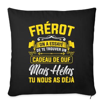 frérot cadeau de ouf mais tu nous as déjà - Housse de coussin décorative 45 x 45 cm - noir - Devant