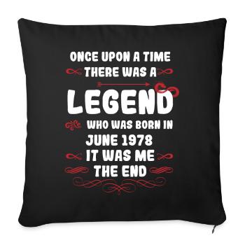 Once upon a time there was a legend. June 1978 Birthday - Sofa pillowcase 17,3'' x 17,3'' (45 x 45 cm) - black - Front