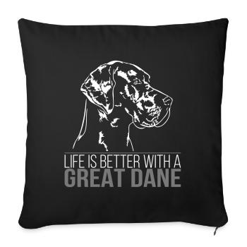 GREAT DANE Life is better Chien Idée cadeau - Housse de coussin décorative 45 x 45 cm - noir - Devant
