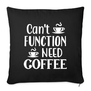 Can't Function Need Coffee, Funny Coffee Quote - Sofa pillowcase 17,3'' x 17,3'' (45 x 45 cm) - black - Front