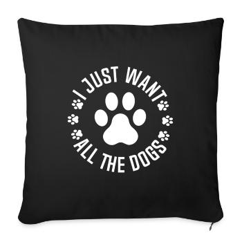 I Just Want All The Dogs, Dog Lover, Dog Owner - Sofa pillowcase 17,3'' x 17,3'' (45 x 45 cm) - black - Front