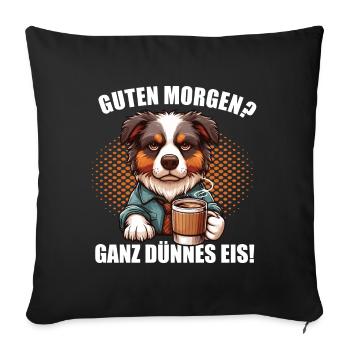 Guten Morgen ganz dünnes Eis Australian Shepherd - Sofakissenbezug 45 x 45 cm - Schwarz - Vorne