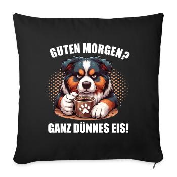 Guten Morgen ganz dünnes Eis Australian Shepherd - Sofakissenbezug 45 x 45 cm - Schwarz - Vorne