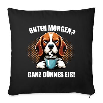 Guten Morgen ganz dünnes Eis Beagle Beaglebesitzer - Sofakissenbezug 45 x 45 cm - Schwarz - Vorne