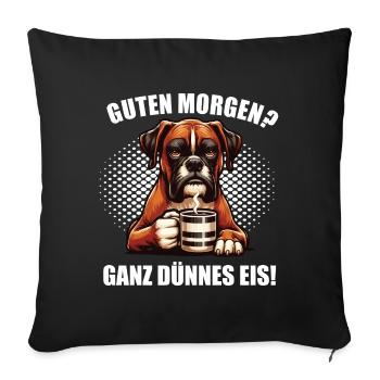 Guten Morgen ganz dünnes Eis Boxer Boxerhalter - Sofakissenbezug 45 x 45 cm - Schwarz - Vorne