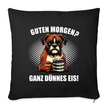 Guten Morgen ganz dünnes Eis Boxer Boxerhalter - Sofakissenbezug 45 x 45 cm - Schwarz - Vorne