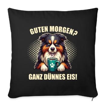 Guten Morgen ganz dünnes Eis Australian Shepherd - Sofakissenbezug 45 x 45 cm - Schwarz - Vorne