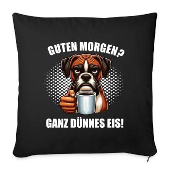 Guten Morgen ganz dünnes Eis Boxer Boxerhalter - Sofakissenbezug 45 x 45 cm - Schwarz - Vorne