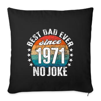 Best dad in the world since 1971 No Joke - Sofa pillowcase 17,3'' x 17,3'' (45 x 45 cm) - black - Front