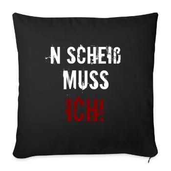 N Scheiß muss ich! Lustiger Spruch Sprüche Spruch - Sofakissenbezug 45 x 45 cm - Schwarz - Vorne