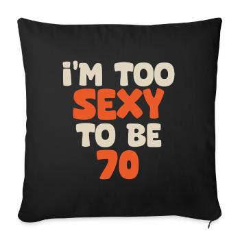I'm too sexy to be 70 funny birthday 70 years - Housse de coussin décorative 45 x 45 cm - noir - Devant