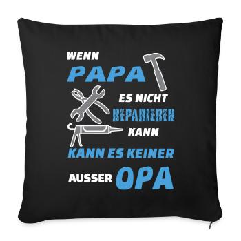 Wenn Papa es nicht reparieren kann es nur Opa - Sofakissenbezug 45 x 45 cm - Schwarz - Vorne