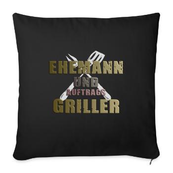 Grillshirt- Ehemann&Auftragsgriller Geschenk - Sofakissenbezug 45 x 45 cm - Schwarz - Vorne