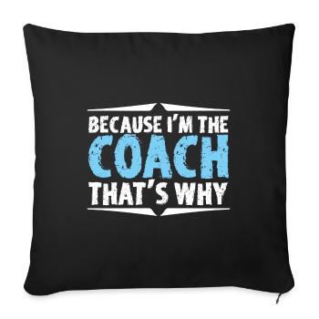 Parce que je suis l'entraîneur, c'est pourquoi Gift Sport - Housse de coussin décorative 45 x 45 cm - noir - Devant
