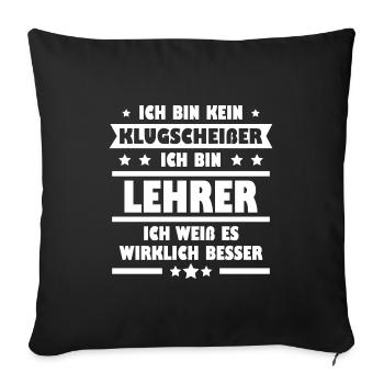 Lehrer Klugscheißer Spruch Beruf Geschenk - Sofakissenbezug 45 x 45 cm - Schwarz - Vorne