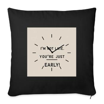 Je ne suis pas trop en retard - vous êtes tout simplement trop tôt - Housse de coussin décorative 45 x 45 cm - noir - Devant