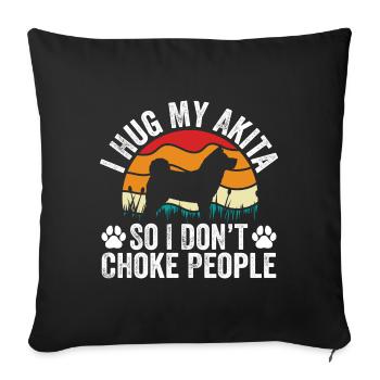 I Hug My Akita So I Dont Choke People - Housse de coussin décorative 45 x 45 cm - noir - Devant