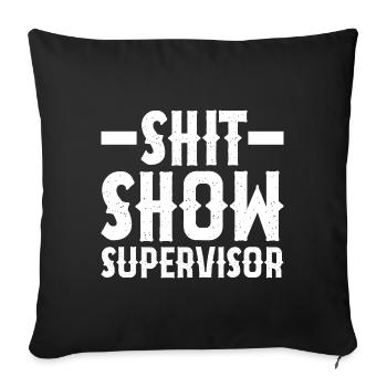 Shit Show Supervisor - Sofa pillowcase 17,3'' x 17,3'' (45 x 45 cm) - black - Front