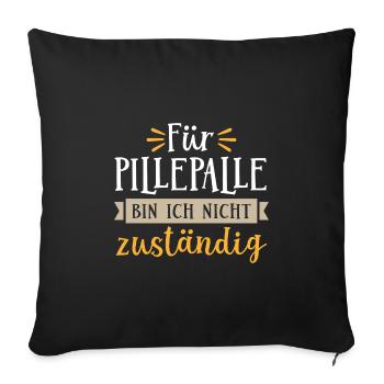 Für Pillepalle bin ich nicht zuständig - Sofakissenbezug 45 x 45 cm - Schwarz - Vorne