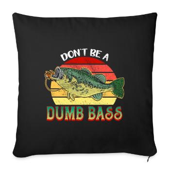 Angler Fischer Geschenkidee Don't Be A Dumb Bass - Sofakissenbezug 45 x 45 cm - Schwarz - Vorne