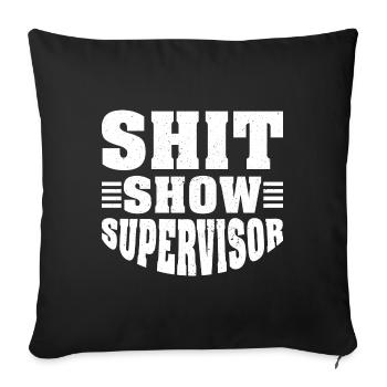 Shit Show Supervisor - Sofa pillowcase 17,3'' x 17,3'' (45 x 45 cm) - black - Front